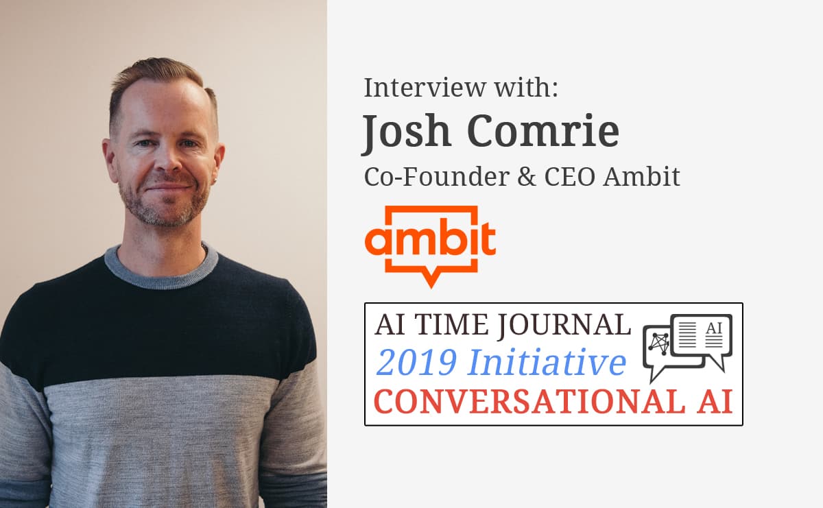 Conversational AI: Interview with Josh Comrie, Co-Founder & CEO of Ambit