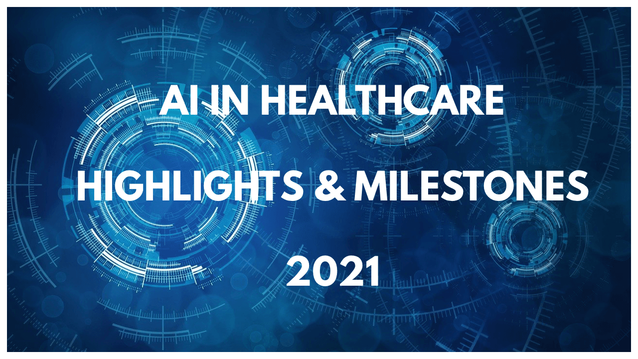 AI In Healthcare Highlights & Milestones 2021