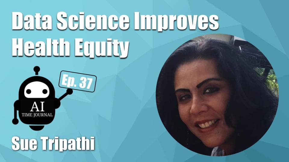 Data Science Improves Health Equity with Sue Tripathi