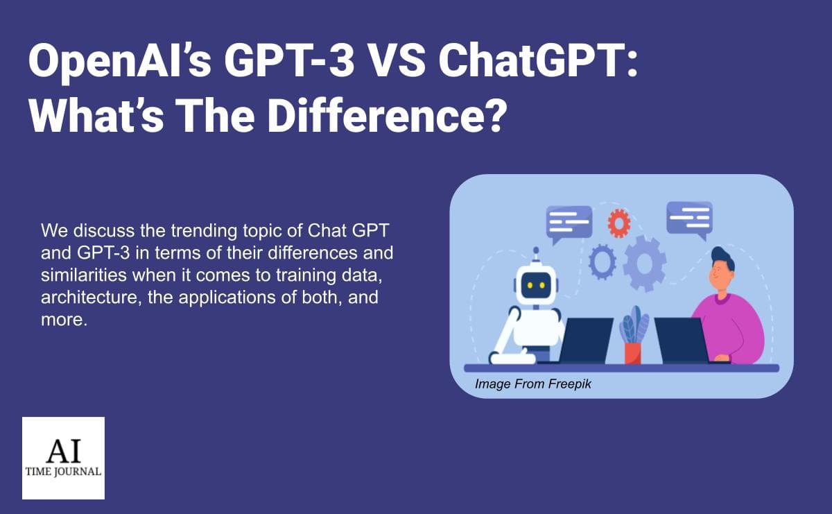 Open AI's GPT-3 VS ChatGPT: What's The Difference?