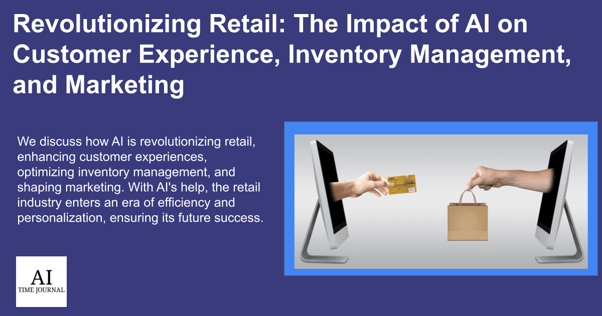 Revolutionizing Retail: The Impact of AI on Customer Experience, Inventory Management, and Marketing