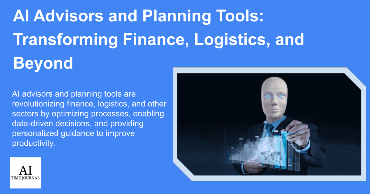 AI Advisors and Planning Tools: Transforming Finance, Logistics, and Beyond