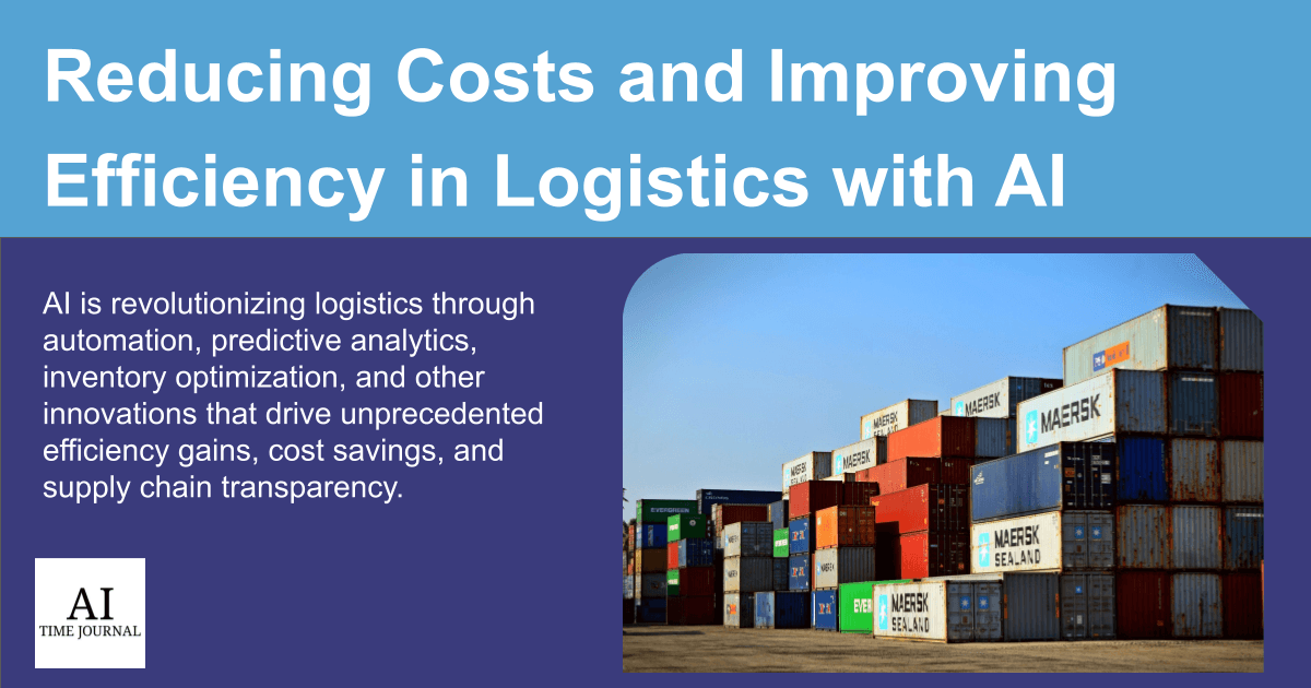 Reducing Costs and Improving Efficiency in Logistics with AI