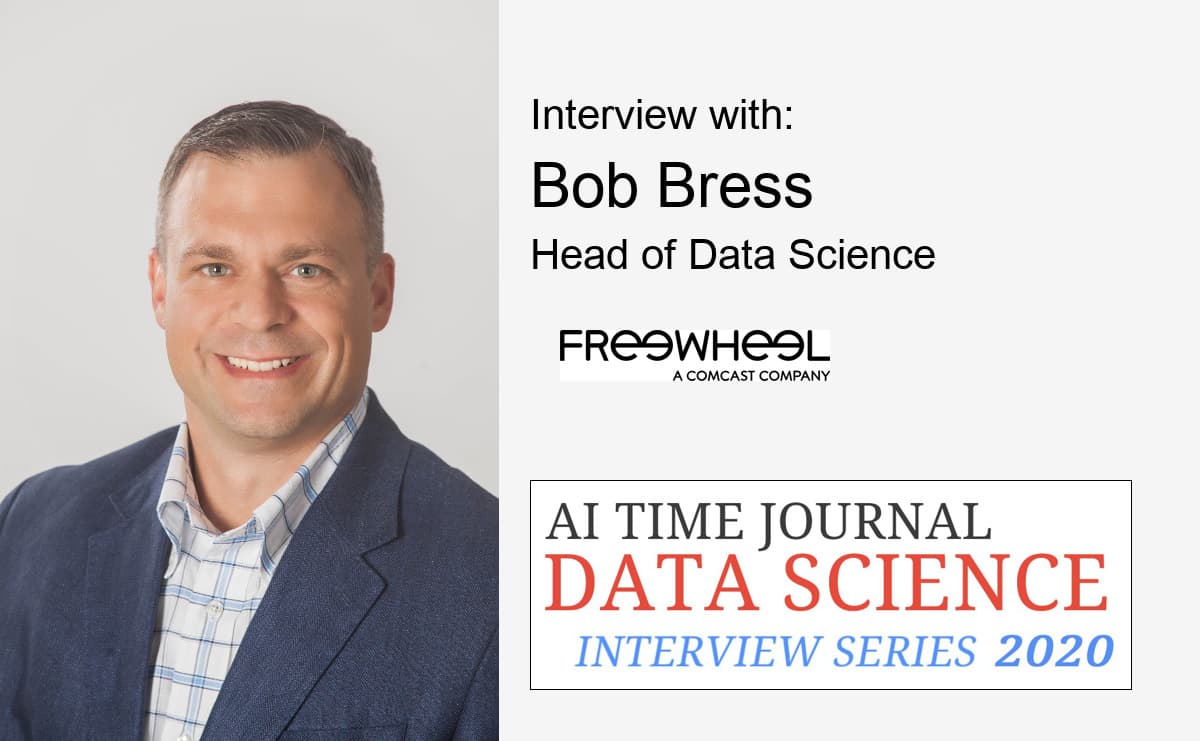 Interview with Bob Bress, Head of Data Science, Freewheel, A Comcast Company