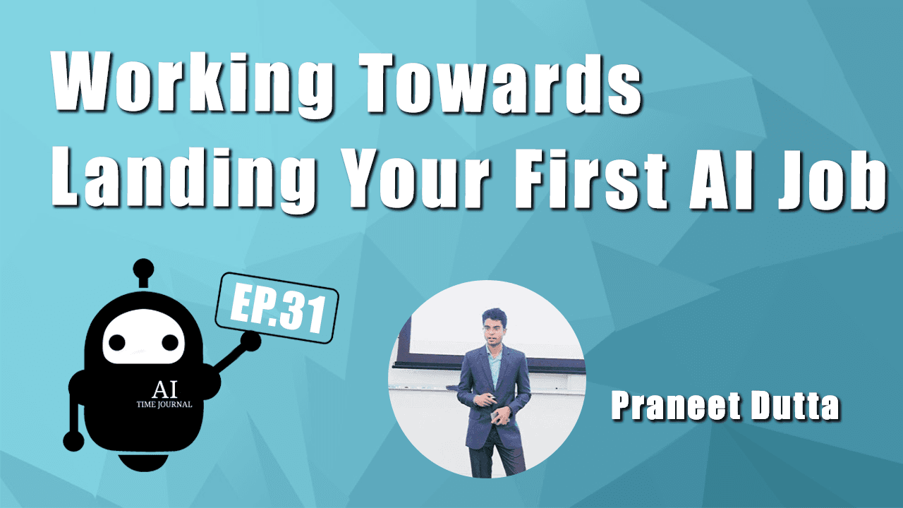 Working Towards Landing Your First AI Job with Praneet Dutta