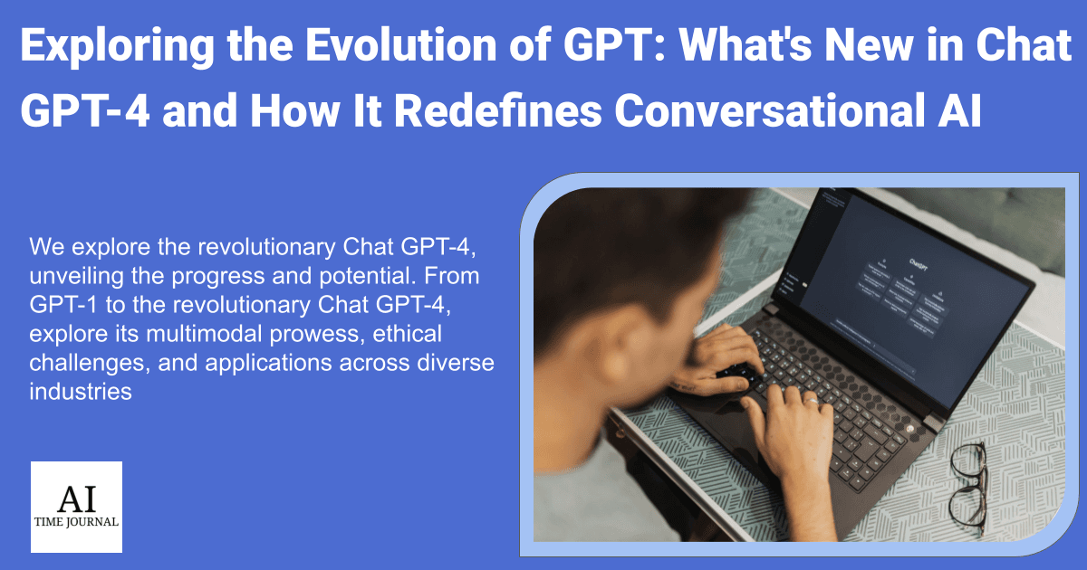 Exploring the Evolution of GPT: What is New in ChatGPT-4 and How It Redefines Conversational AI