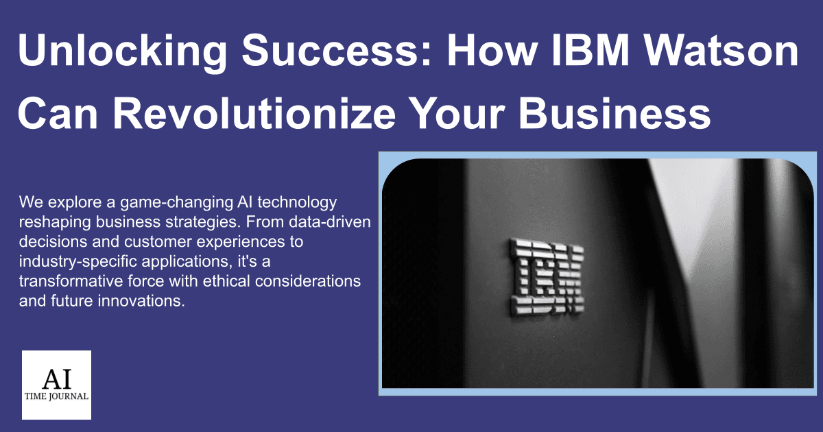 Unlocking Success: How IBM Watson Can Revolutionize Your Business