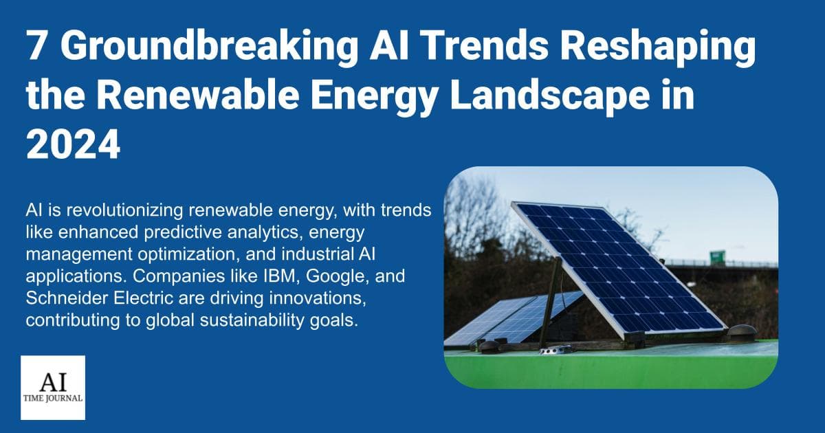 7 Groundbreaking AI Trends Reshaping the Renewable Energy Landscape in 2024