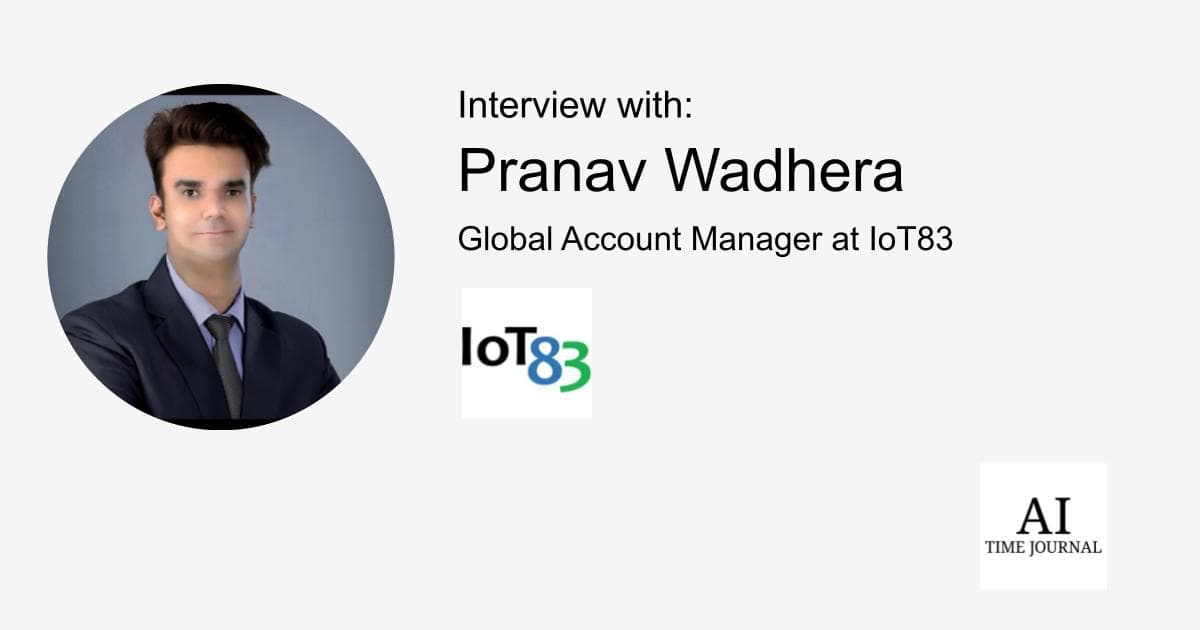 Pranav Wadhera, Global Account Manager at IoT83 — IoT Innovations, Strategic Management, Recognitions, SaaS/PaaS Trends, IoT Transformation, Edge AI, Influential Figures