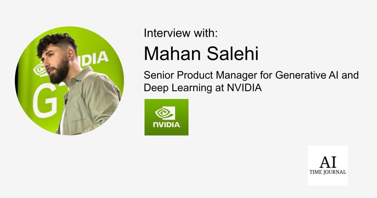Mahan Salehi, Senior Product Manager for Generative AI and Deep Learning at NVIDIA: From AI Startup Founder to Industry Leader, Transforming Passion and Expertise into Leadership