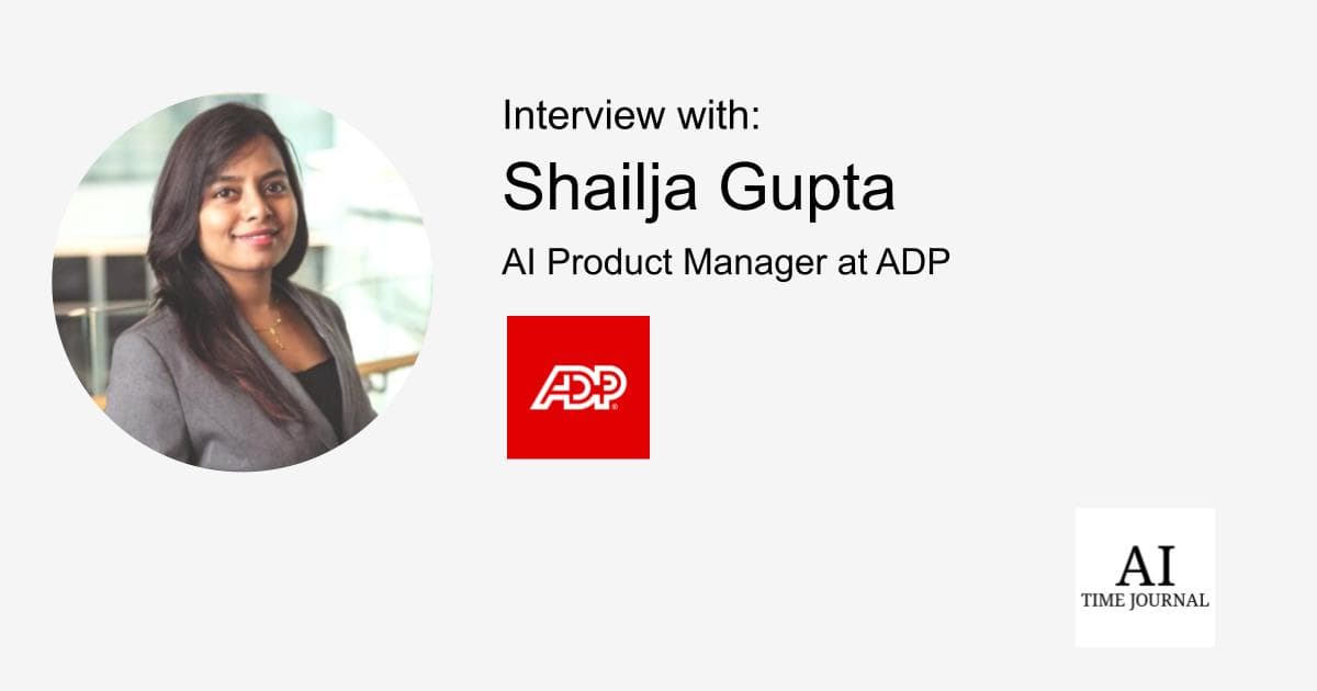 Shailja Gupta, AI Product Manager at ADP - Transforming Careers: The Power of AI and Product Management in Driving Innovation and Overcoming Industry Challenges