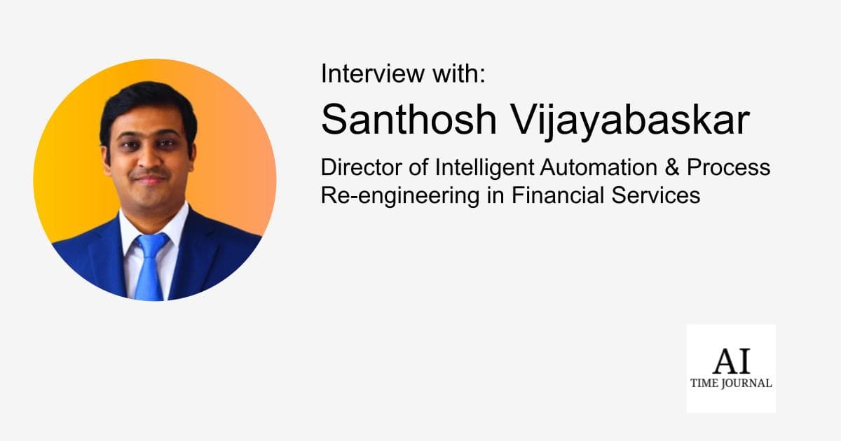 Santhosh Vijayabaskar — Leading AI and Automation in Financial Services: Scaling Intelligent Automation and RPA for Operational Excellence