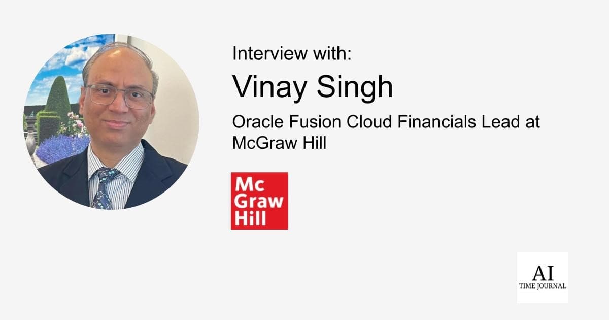 Vinay Singh, Oracle Fusion Cloud Financials Lead at McGraw Hill — Inspiration for Specializing in Oracle Fusion Cloud Financials, AI in Finance, Healthcare, Supply Chain, and the Future of Work