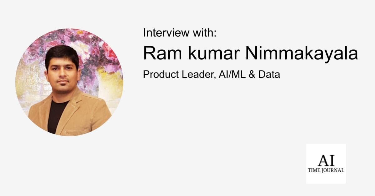 Ram Kumar Nimmakayala, Product Leader in AI/ML & Data — Strategic AI Product Management, Scaling Responsible AI, Telecom Transformation, Future-Proofing Careers, Orchestrating Human-Machine Collaboration
